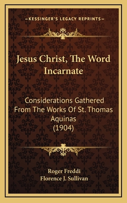Jesus Christ, the Word Incarnate: Consideration... 1164409891 Book Cover