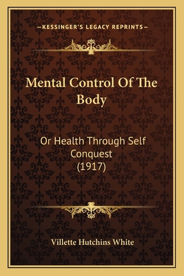 Mental Control Of The Body: Or Health Through S... 1166969444 Book Cover