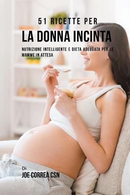 51 Ricette Per La Donna Incinta: Nutrizione Int... [Italian] 1543252001 Book Cover