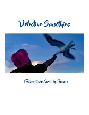 Detective Smoothies: Feature Movie Script by De... B08W3RP1H2 Book Cover
