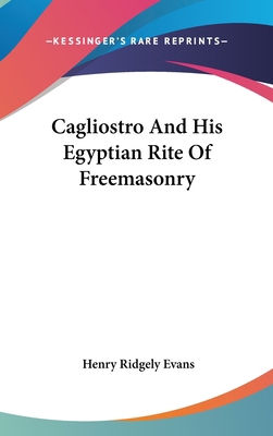 Cagliostro And His Egyptian Rite Of Freemasonry 0548135703 Book Cover