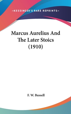 Marcus Aurelius And The Later Stoics (1910) 1436561434 Book Cover