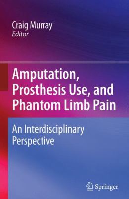 Amputation, Prosthesis Use, and Phantom Limb Pa... 0387874615 Book Cover