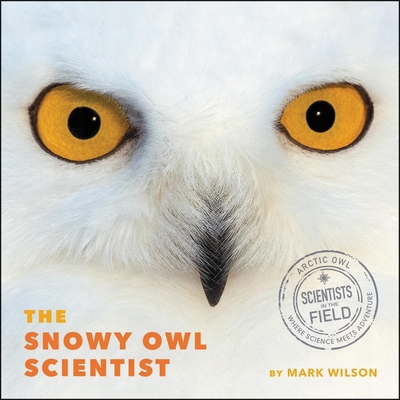 The Snowy Owl Scientist 0358748666 Book Cover