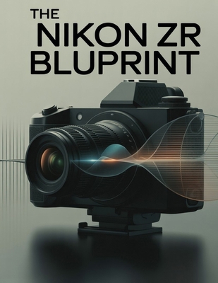 The Nikon ZR Blueprint B0GCRM8F7J Book Cover