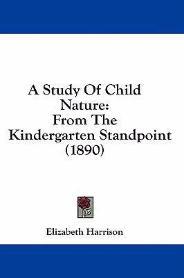 A Study of Child Nature: From the Kindergarten ... 1436925134 Book Cover