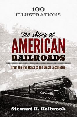 The Story of American Railroads: From the Iron ... 0486799220 Book Cover