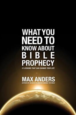 The What You Need to Know About Bible Prophecy:... 1401675344 Book Cover