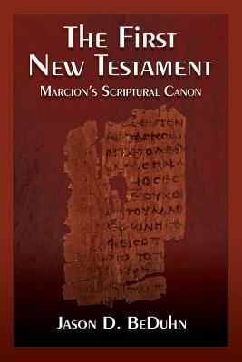 The First New Testament: Marcion's Scriptural C... 1598151312 Book Cover