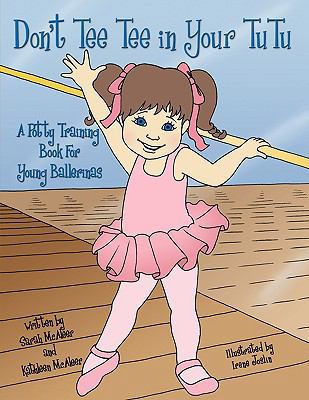 Don't Tee Tee in Your TuTu: A Potty Training Bo... 1438940297 Book Cover