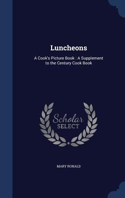 Luncheons: A Cook's Picture Book: A Supplement ... 1340023369 Book Cover