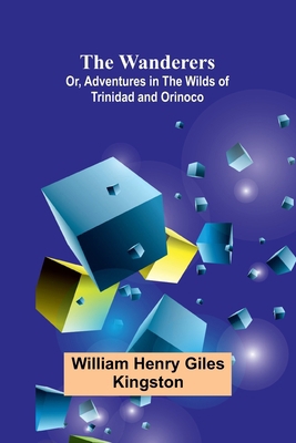 The Wanderers; Or, Adventures in the Wilds of T... 9362995344 Book Cover