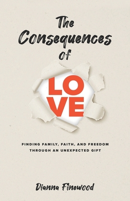 The Consequences of Love: Finding Family, Faith... 1734994991 Book Cover