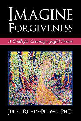 Imagine Forgiveness: A Guide for Creating a Joy... 1450224350 Book Cover