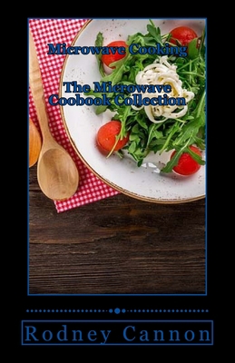 Microwave Cooking: The Microwave Cookbook colle... 1545323933 Book Cover