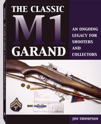 The Classic M1 Garand: An Ongoing Legacy for Sh... 158160260X Book Cover