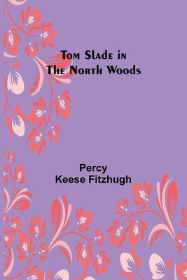 Tom Slade in the north woods 9357957936 Book Cover