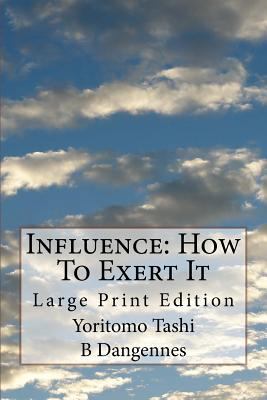 Influence: How To Exert It: Large Print Edition 1976115876 Book Cover