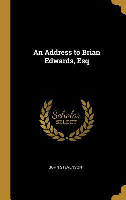An Address to Brian Edwards, Esq 052615098X Book Cover