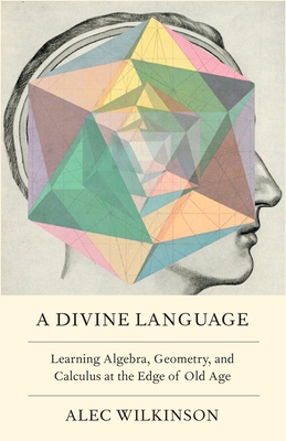 A Divine Language: Learning Algebra, Geometry, ... 1250168570 Book Cover