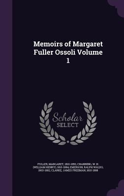 Memoirs of Margaret Fuller Ossoli Volume 1 1348252766 Book Cover