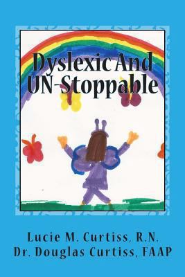 Dyslexic and Un-Stoppable: How Dyslexia Helps U... 0615879926 Book Cover