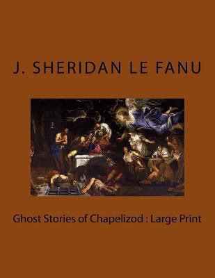 Ghost Stories of Chapelizod: Large Print [Large Print] 1724856529 Book Cover