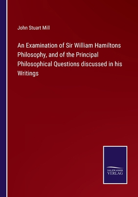 An Examination of Sir William Hamiltons Philoso... 3752587067 Book Cover