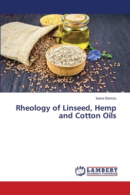 Rheology of Linseed, Hemp and Cotton Oils 6207842596 Book Cover