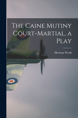 The Caine Mutiny Court-martial, a Play 1014951577 Book Cover