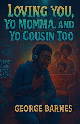 Loving You, Yo Momma, and Yo Cousin Too B0FJ1WD3F9 Book Cover