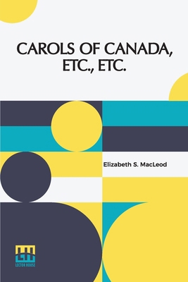 Carols Of Canada, Etc., Etc. 9356146357 Book Cover