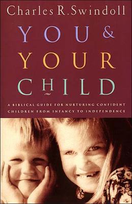 You And Your Child: A Biblical Guide For Nurtur... 0849937108 Book Cover
