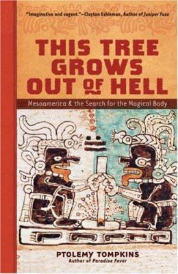 This Tree Grows Out of Hell: Mesoamerica and th... 1402748825 Book Cover
