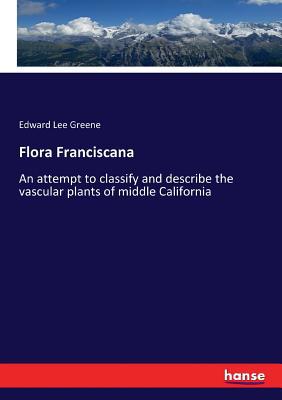 Flora Franciscana: An attempt to classify and d... 3337268595 Book Cover