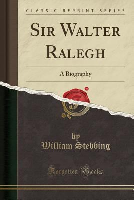 Sir Walter Ralegh: A Biography (Classic Reprint) 1332164617 Book Cover