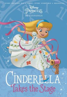 Cinderella Takes the Stage (Disney Princess: Be... 1743836090 Book Cover