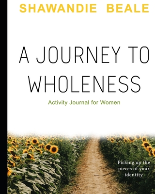 A Journey to Wholeness: Activity Journal for Women 1700087665 Book Cover
