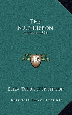 The Blue Ribbon: A Novel (1874) 1164464833 Book Cover