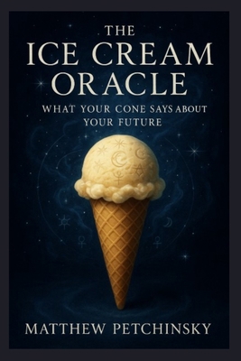 The Ice Cream Oracle: What Your Cone Says About... B0FBTHG33D Book Cover