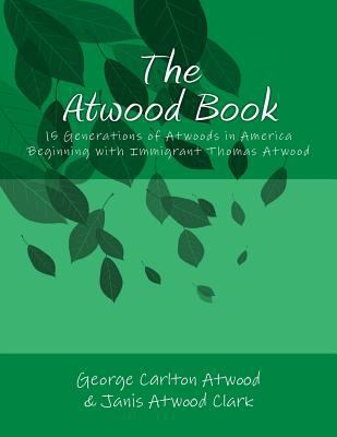 The Atwood Book: 15 Generations of Atwoods in A... 1500733121 Book Cover