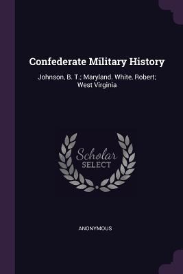 Confederate Military History: Johnson, B. T.; M... 1378683692 Book Cover
