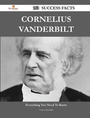 Paperback Cornelius VanDerbilt 163 Success Facts - Everything You Need to Know about Cornelius VanDerbilt Book