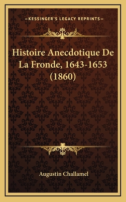 Histoire Anecdotique De La Fronde, 1643-1653 (1... [French] 1167853040 Book Cover