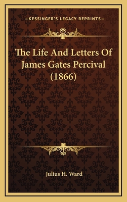 The Life and Letters of James Gates Percival (1... 1164460889 Book Cover