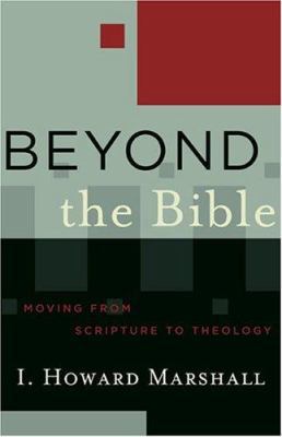 Beyond the Bible: Moving from Scripture to Theo... 0801027756 Book Cover