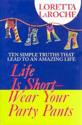 Life Is Short, Wear Your Party Pants 1401901484 Book Cover