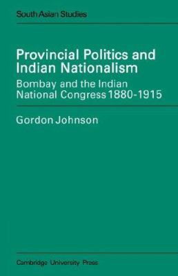 Provincial Politics and Indian Nationalism: Bom... 0521619653 Book Cover