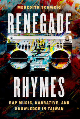 Renegade Rhymes: Rap Music, Narrative, and Know... 0226819582 Book Cover