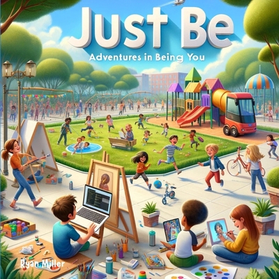 Just Be: Adventures in Being You: A Vibrant Jou... B0D3TNDMJ6 Book Cover